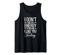 I Dont Have The Energy To Pretender I Like You Today Funny Camiseta sin Mangas
