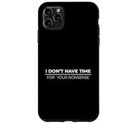 I Don't Have Time For Your Nonsense Carcasa para iPhone 11 Pro MAX