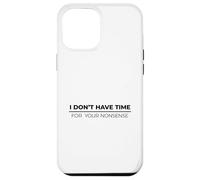 I Don't Have Time For Your Nonsense Carcasa para iPhone 12 Pro MAX