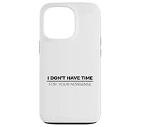 I Don't Have Time For Your Nonsense Carcasa para iPhone 13 Pro