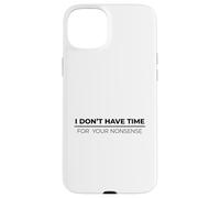 I Don't Have Time For Your Nonsense Carcasa para iPhone 15 Plus