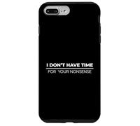I Don't Have Time For Your Nonsense Carcasa para iPhone 7 Plus/8 Plus