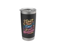 I Don't Have Time For Your Nonsense Sarcasmo - Vaso térmico de acero inoxidable de doble pared