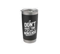 I Don't Have Time For Your Nonsense Sarcasmo ||- Vaso térmico de acero inoxidable de doble pared