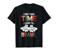 I Don't Have Time I Have To Brawl - Funny Gamer Saying Gift Camiseta