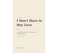 I Don't Have to Buy Love: 52 Reminders for the Recovering People-Pleaser - A Guided Journal with Weekly Prompts to Rebuild Self-Worth and Set Boundaries Without Guilt