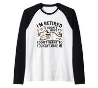 "I Don't Have To, I Don't Want To: I'm Retired" Camiseta Manga Raglan