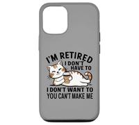 "I Don't Have To, I Don't Want To: I'm Retired" Carcasa para iPhone 12/12 Pro