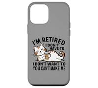"I Don't Have To, I Don't Want To: I'm Retired" Carcasa para iPhone 12 mini