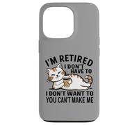 "I Don't Have To, I Don't Want To: I'm Retired" Carcasa para iPhone 13 Pro