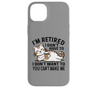 "I Don't Have To, I Don't Want To: I'm Retired" Carcasa para iPhone 14 Plus