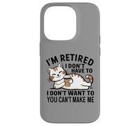"I Don't Have To, I Don't Want To: I'm Retired" Carcasa para iPhone 14 Pro