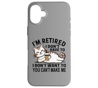 "I Don't Have To, I Don't Want To: I'm Retired" Carcasa para iPhone 16 Plus