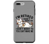"I Don't Have To, I Don't Want To: I'm Retired" Carcasa para iPhone 7 Plus/8 Plus