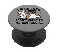 "I Don't Have To, I Don't Want To: I'm Retired" PopSockets PopGrip Adhesivo