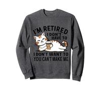 "I Don't Have To, I Don't Want To: I'm Retired" Sudadera