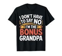 I Don't Have To Say No I'm The Bonus Grandpa ---- Camiseta