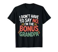 I Don't Have To Say No I'm The Bonus Grandpa ----- Camiseta