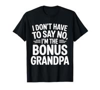 I Don't Have To Say No I'm The Bonus Grandpa ------ Camiseta