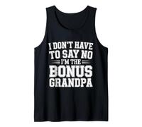 I Don't Have To Say No I'm The Bonus Grandpa - Camiseta sin Mangas