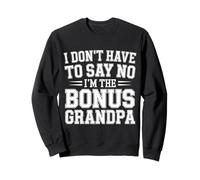 I Don't Have To Say No I'm The Bonus Grandpa - Sudadera