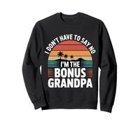 I Don't Have To Say No I'm The Bonus Grandpa --- Sudadera