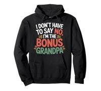 I Don't Have To Say No I'm The Bonus Grandpa - Sudadera con Capucha