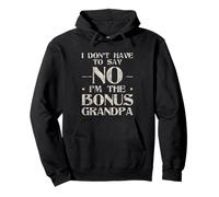 I Don't Have To Say No I'm The Bonus Grandpa Sudadera con Capucha