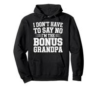 I Don't Have To Say No I'm The Bonus Grandpa - Sudadera con Capucha