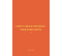 I Don't Hold Grudges I Hold Receipts: Aries Zodiac Notebook, Funny Aries Journal Gift for Women & Men, Sassy Astrology Notebook for Aries Birthday, ... Gift Idea, Horoscope Lover Writing Journal