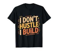 I Don't Hustle I Build Constructor Emprendedor |- Camiseta