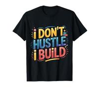 I Don't Hustle I Build Constructor Emprendedor |- Camiseta