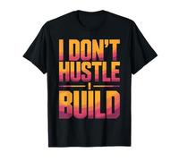 I Don't Hustle I Build Constructor Emprendedor - Camiseta