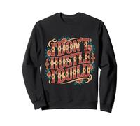 I Don't Hustle I Build Constructor Emprendedor - Sudadera