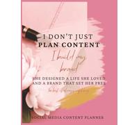 I DON'T JUST PLAN CONTENT, I BUILD MY BRAND-SOCIAL MEDIA CONTENT PLANNER: SHE DESIGNED A LIFE SHE LOVED AND A BRAND THAT SET HER FREE