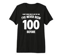 I Don't Know How To Act My Age 100 Cumpleaños Divertido Camiseta Premium