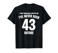 I Don't Know How To Act My Age 43 Cumpleaños Divertido Camiseta