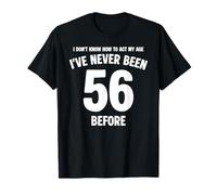 I Don't Know How To Act My Age 56 Cumpleaños Divertido Camiseta