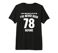 I Don't Know How To Act My Age 78 Cumpleaños Divertido Camiseta Premium