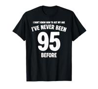 I Don't Know How To Act My Age 95 Cumpleaños Divertido Camiseta