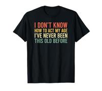 I Don't Know How To Act My Age Camiseta