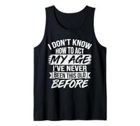 I Don't Know How to Act My Age Funny Old Birthday Hombres Mujeres Camiseta sin Mangas