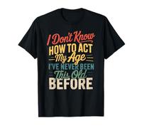 I Don't Know How To Act My Age Funny Retro Humor Quote Joke Camiseta
