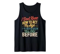 I Don't Know How To Act My Age Funny Retro Humor Quote Joke Camiseta sin Mangas
