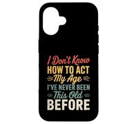 I Don't Know How To Act My Age Funny Retro Humor Quote Joke Carcasa para iPhone 16