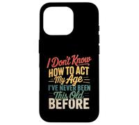 I Don't Know How To Act My Age Funny Retro Humor Quote Joke Carcasa para iPhone 16 Pro