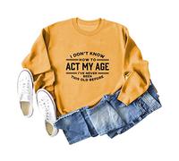 I Don't Know How To Act My Age Women's Long Sleeve Crewneck Sweatshirt, Graphic Print Pullover Tops for Casual Wear and Gifting