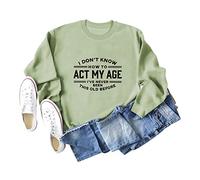 I Don't Know How To Act My Age Women's Long Sleeve Crewneck Sweatshirt, Graphic Print Pullover Tops for Casual Wear and Gifting