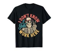 I Don't Know I Just Work Here - Citas Divertidas y humorísticas Camiseta