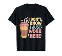 I Don't Know I Just Work Here Funny Sarcasm Dichos Camiseta